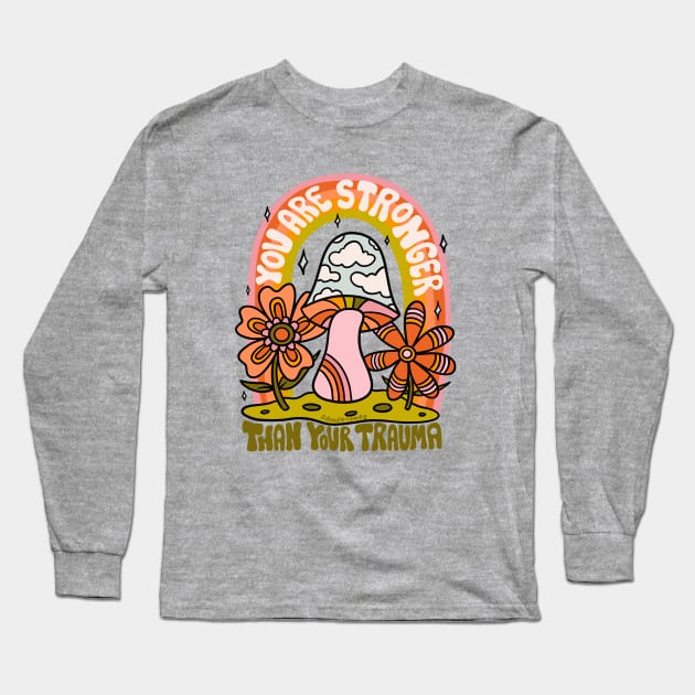 You Are Stronger Than Your Trauma Long Sleeve T-Shirt by Doodle by Meg